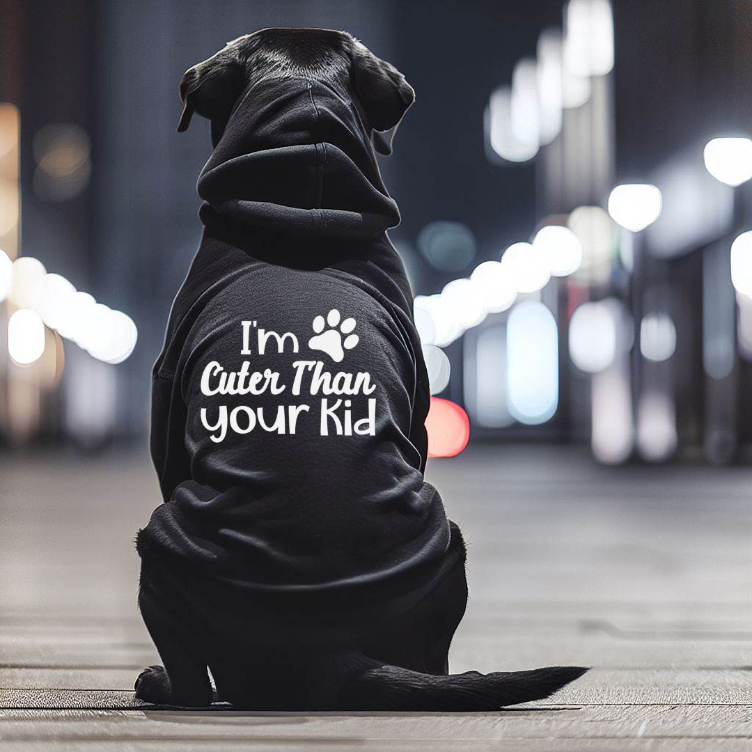Dog Hoodie - I'm Cuter Than Your Kid