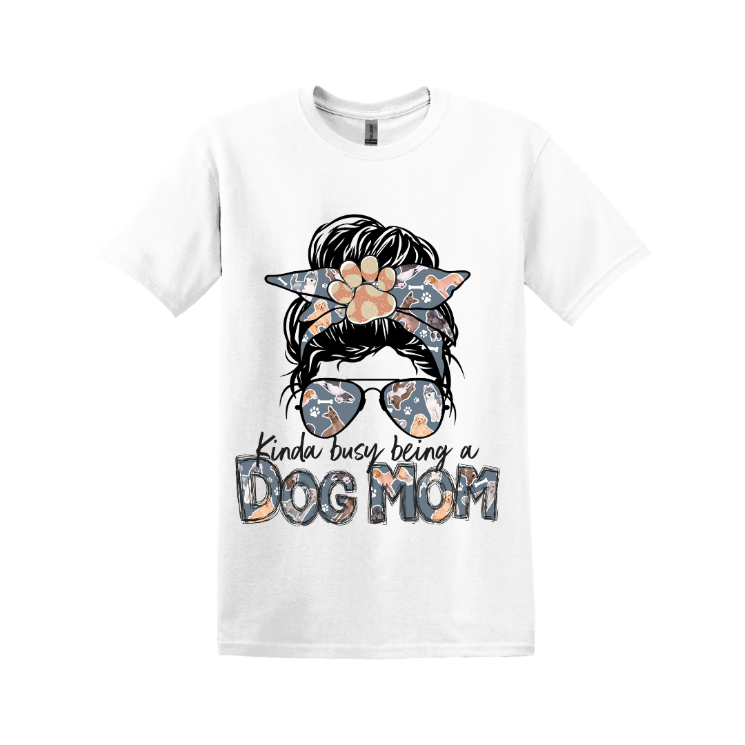 Dog Mom T-Shirt - Kinda Busy Being a Dog Mom