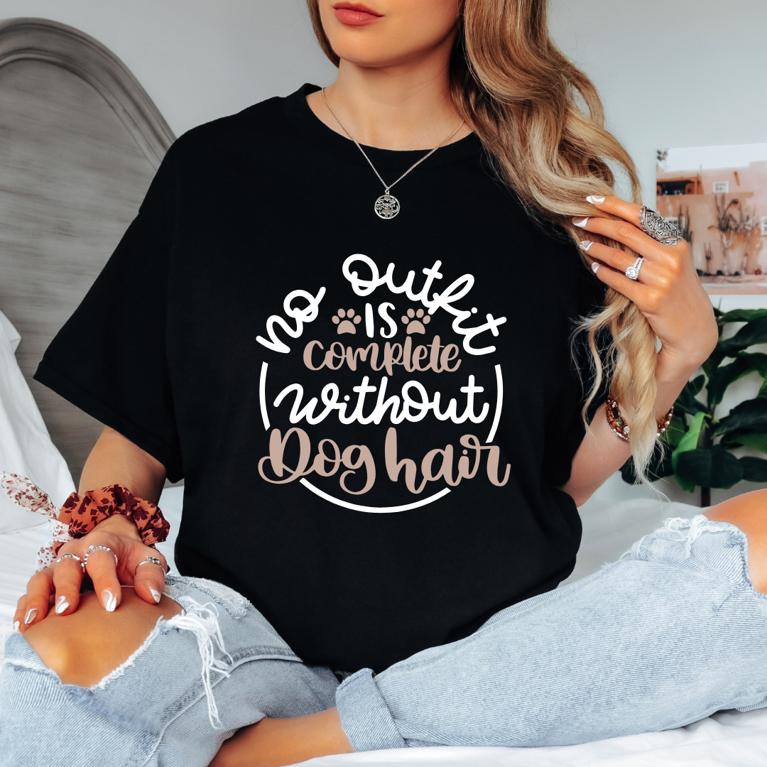 Dog Mom T-Shirt - No Outfit Is Complete Without Dog Hair