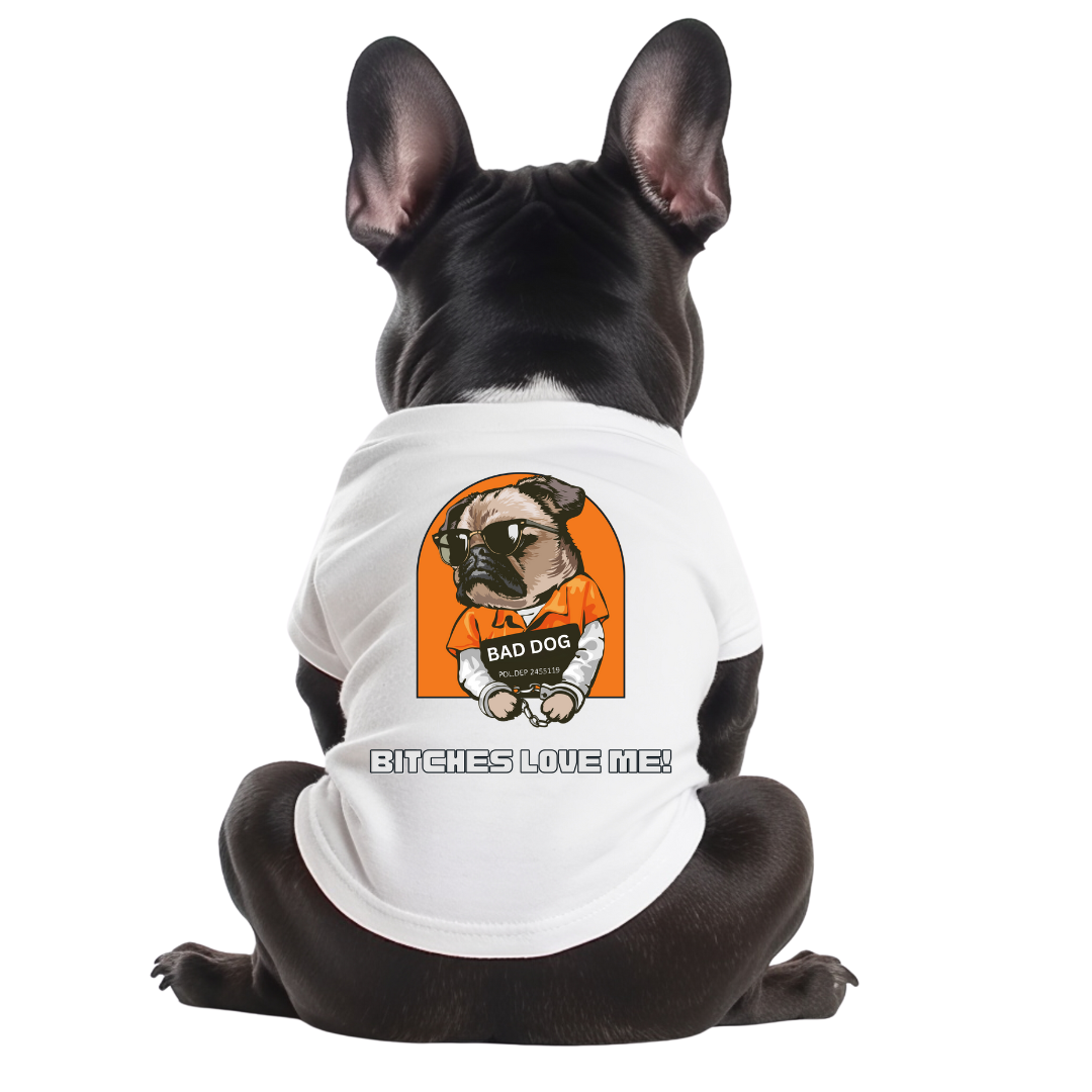 Dog Shirt - Bitches Love Me!