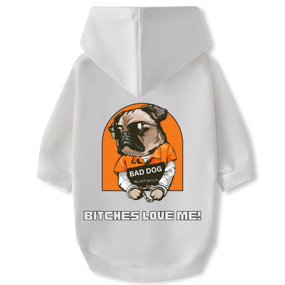 Dog Hoodie - Bitches Love Me