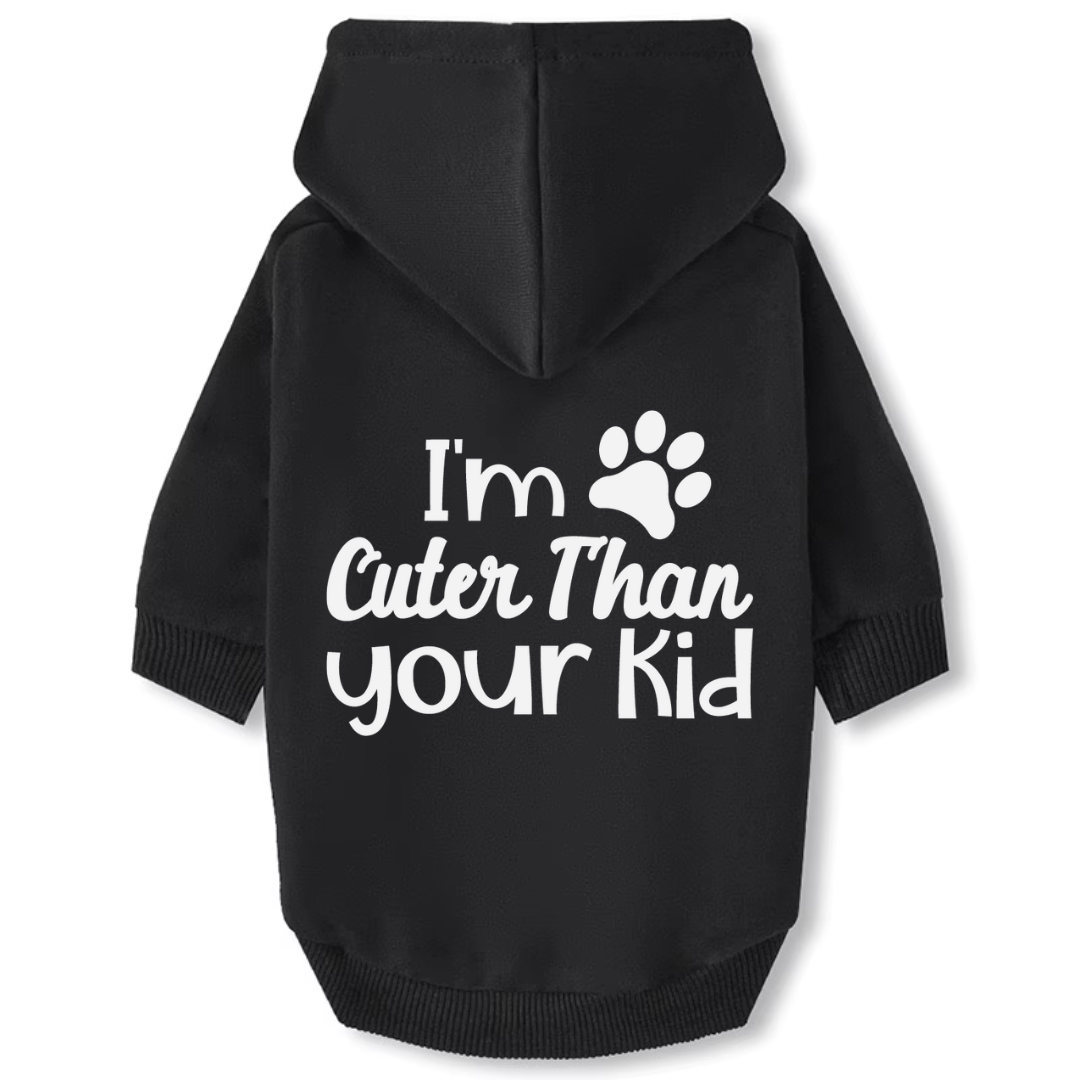 Dog Hoodie - I'm Cuter Than Your Kid