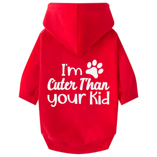 Dog Hoodie - I'm Cuter Than Your Kid